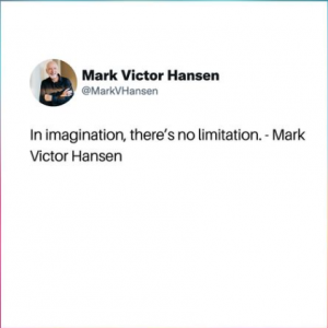 In Imagination there's no limitation Mark Victor Syaings